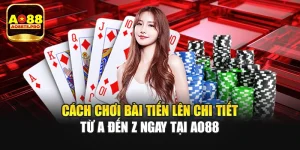Cách Chơi Bài Tiến Lên Chi Tiết Từ A Đến Z Ngay Tại AO88