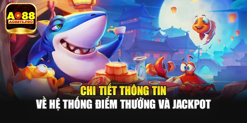 Chi tiết thông tin về hệ thống điểm thưởng và jackpot