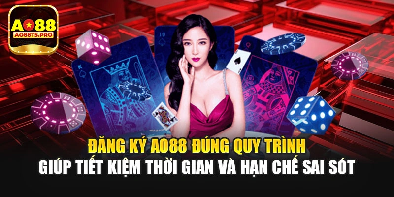 Đăng ký AO88 đúng quy trình giúp tiết kiệm thời gian