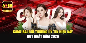 Game Bài Đổi Thưởng Uy Tín Hiện Nay Hot Nhất Năm 2026
