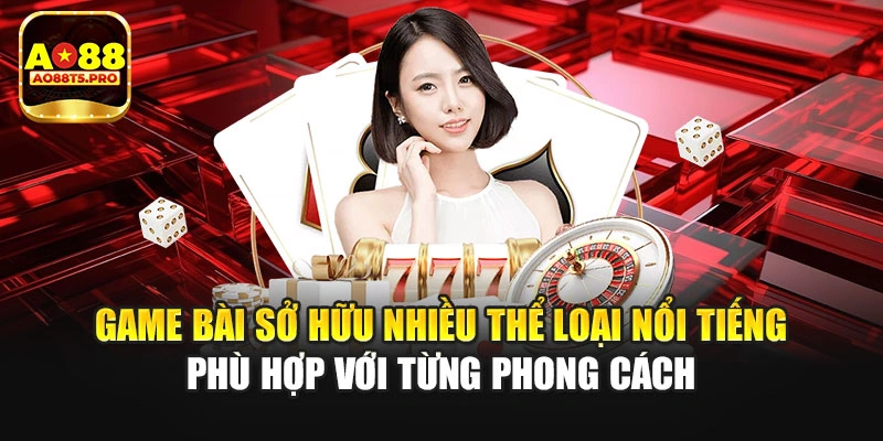 Game bài sở hữu nhiều thể loại nổi tiếng