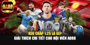 Kèo Chấp 1.25 Là Gì? Giải Thích Chi Tiết Cho Hội Viên AO88