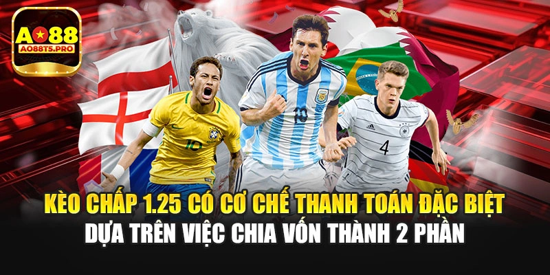 Kèo chấp 1.25 có cơ chế thanh toán đặc biệt