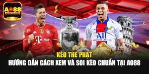 Kèo Thẻ Phạt - Hướng Dẫn Cách Xem Và Soi Kèo Chuẩn Tại AO88