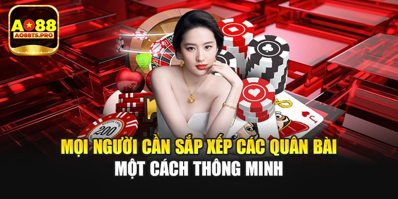 Mọi người cần sắp xếp các quân bài một cách thông minh