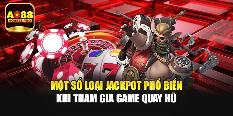 Một số loại jackpot phổ biến khi tham gia game quay hũ