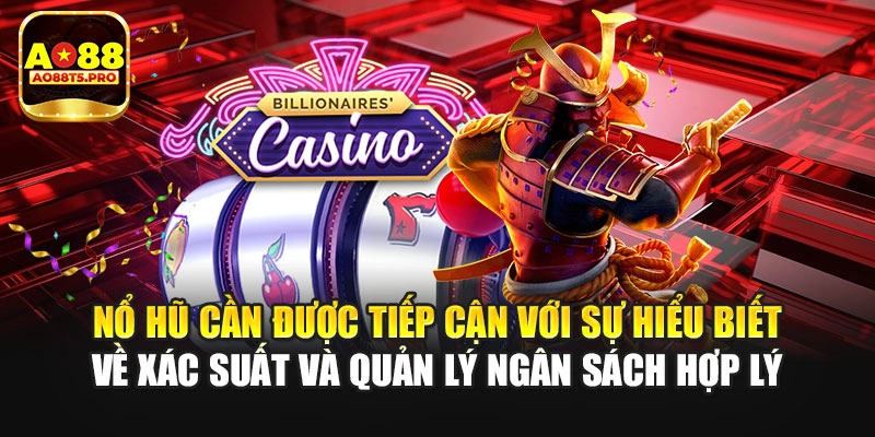 Nổ hũ cần được tiếp cận với sự hiểu biết