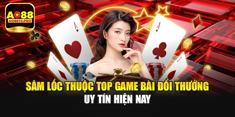 Sâm lốc thuộc top game bài đổi thưởng uy tín hiện nay