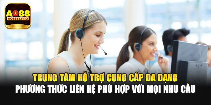 Trung tâm hỗ trợ cung cấp phương thức liên hệ
